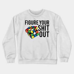 Figure Your Shit Out Crewneck Sweatshirt